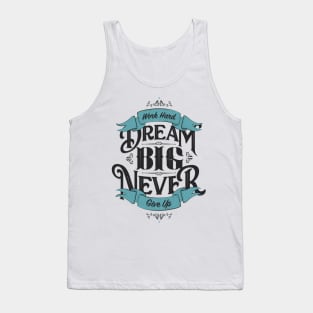 WORK HARD DREAM BIG NEVER GIVE UP Tank Top